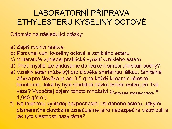 LABORATORNÍ PŘÍPRAVA ETHYLESTERU KYSELINY OCTOVÉ Odpověz na následující otázky: a) b) c) d) e)