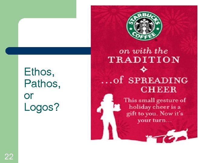 Ethos, Pathos, or Logos? 22 