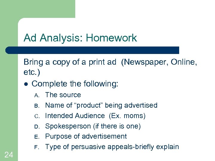 Ad Analysis: Homework Bring a copy of a print ad (Newspaper, Online, etc. )