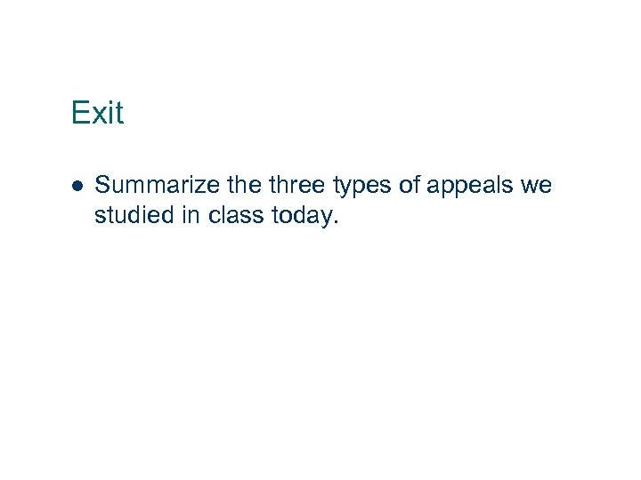 Exit l 26 Summarize three types of appeals we studied in class today. 