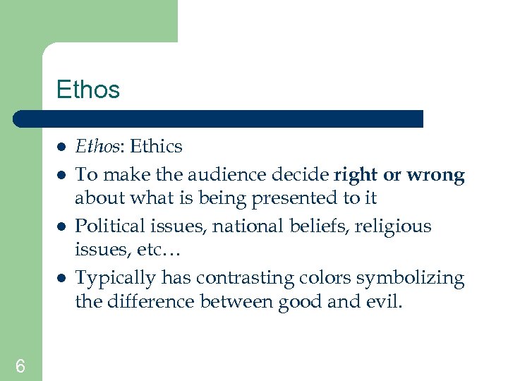 Ethos l l 6 Ethos: Ethics To make the audience decide right or wrong