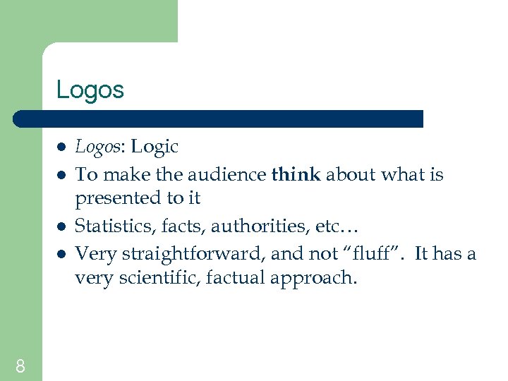 Logos l l 8 Logos: Logic To make the audience think about what is