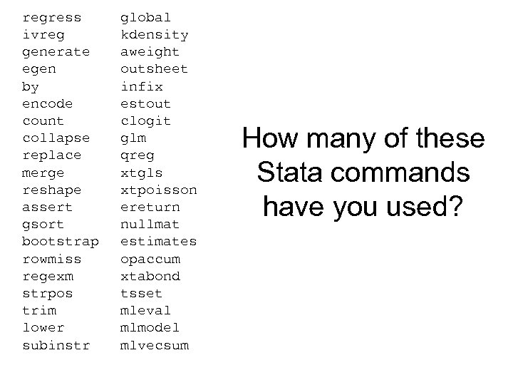 regress ivreg generate egen by encode count collapse replace merge reshape assert gsort bootstrap