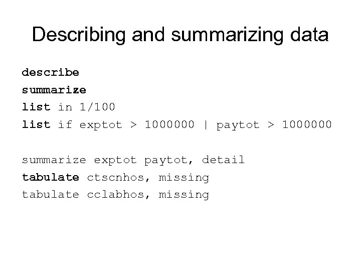 Describing and summarizing data describe summarize list in 1/100 list if exptot > 1000000