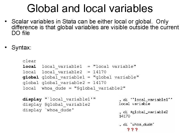 Global and local variables • Scalar variables in Stata can be either local or