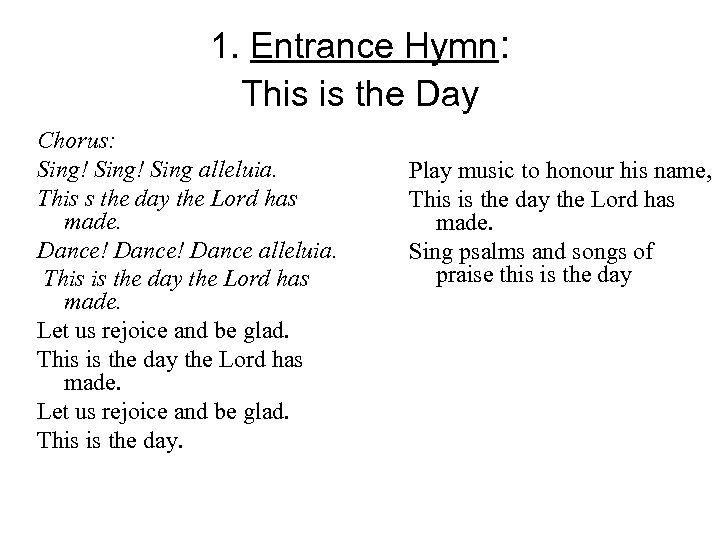 1. Entrance Hymn: This is the Day Chorus: Sing! Sing alleluia. This s the