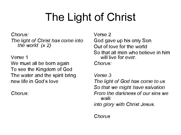 The Light of Christ Chorus: The light of Christ has come into the world