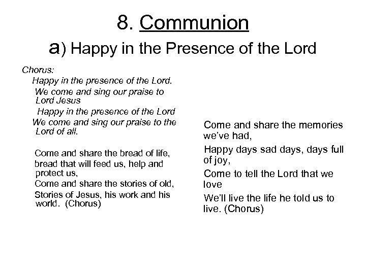 8. Communion a) Happy in the Presence of the Lord Chorus: Happy in the