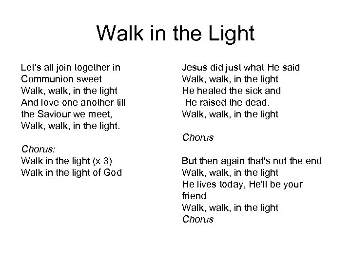 Walk in the Light Let's all join together in Communion sweet Walk, walk, in