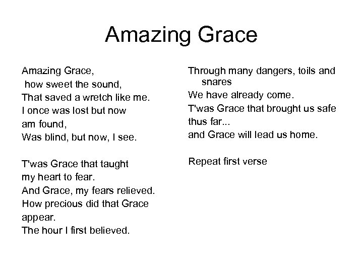 Amazing Grace, how sweet the sound, That saved a wretch like me. I once