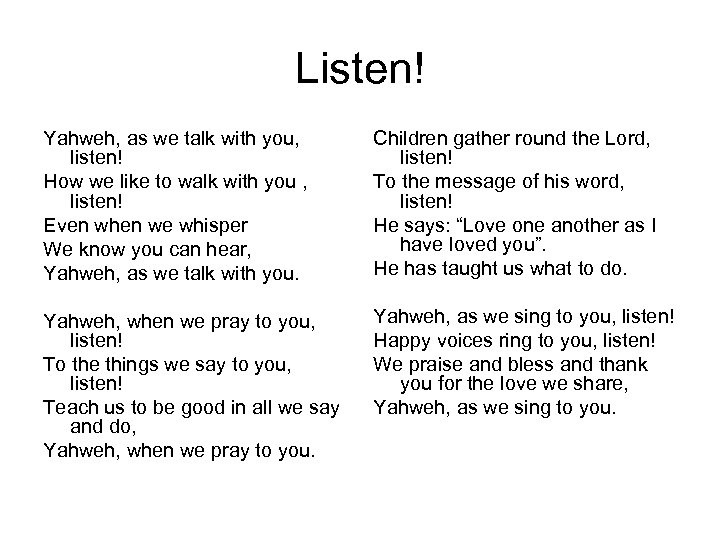 Listen! Yahweh, as we talk with you, listen! How we like to walk with