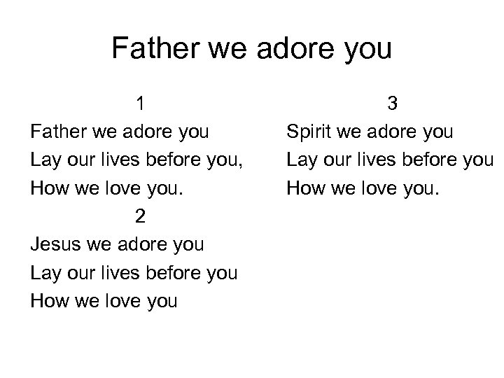 Father we adore you 1 Father we adore you Lay our lives before you,