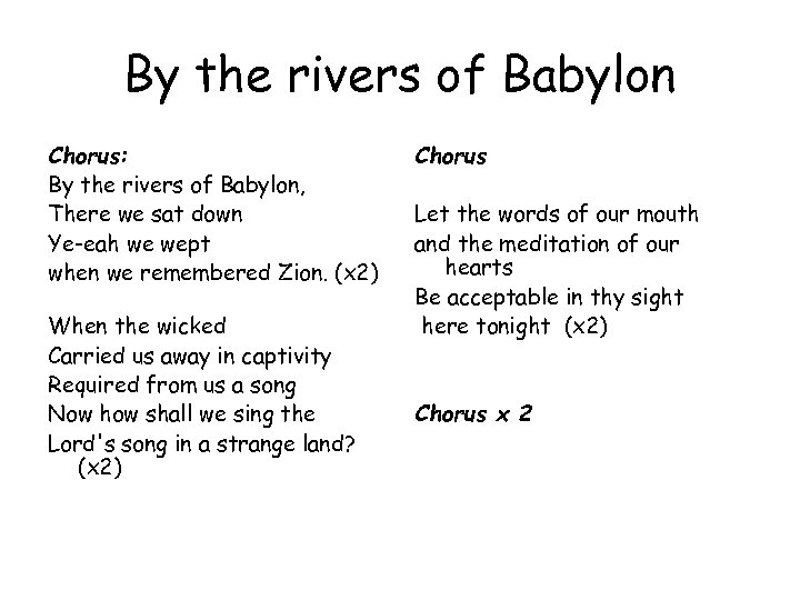 By the rivers of Babylon Chorus: By the rivers of Babylon, There we sat