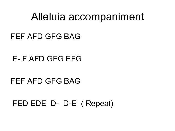 Alleluia accompaniment FEF AFD GFG BAG F- F AFD GFG EFG FEF AFD GFG