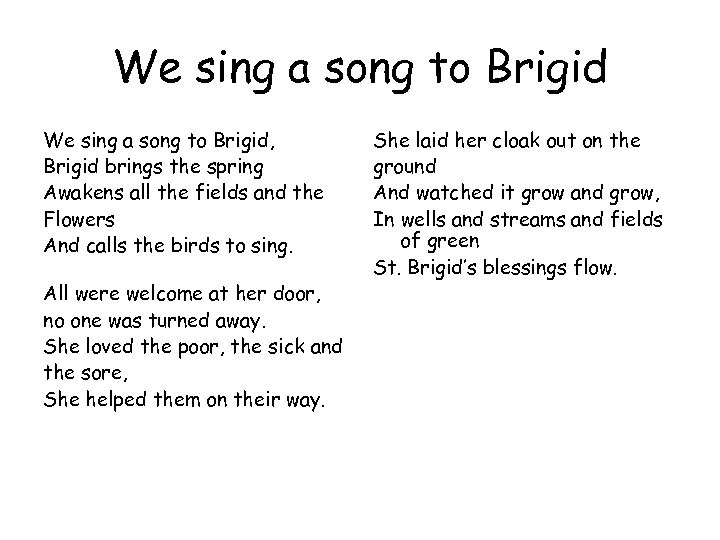 We sing a song to Brigid, Brigid brings the spring Awakens all the fields