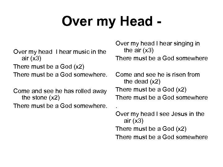 Over my Head Over my head I hear music in the air (x 3)