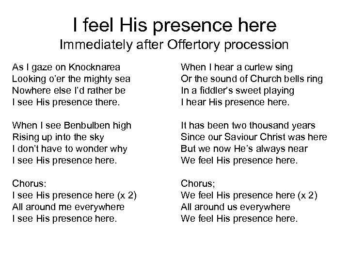 I feel His presence here Immediately after Offertory procession As I gaze on Knocknarea