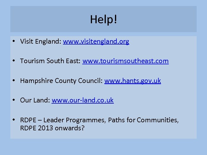 Help! • Visit England: www. visitengland. org • Tourism South East: www. tourismsoutheast. com