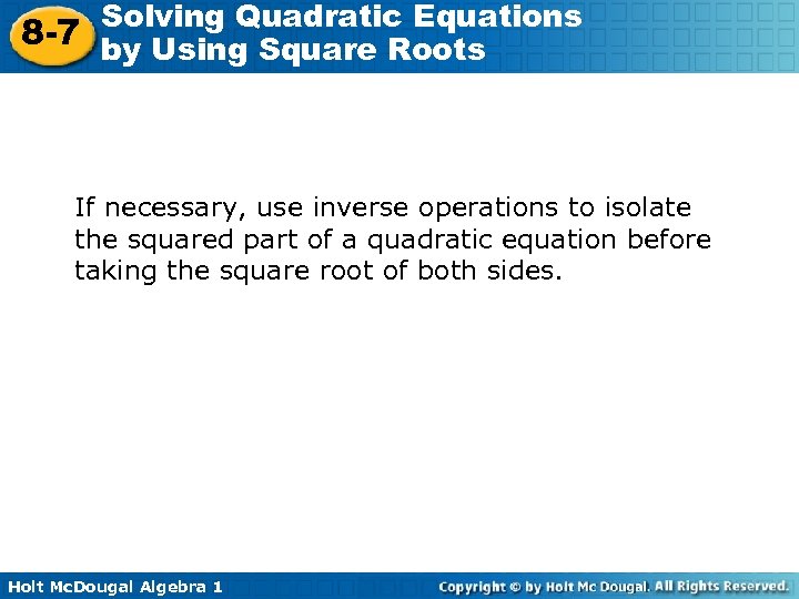 Solving Quadratic Equations 8 -7 by Using Square Roots If necessary, use inverse operations