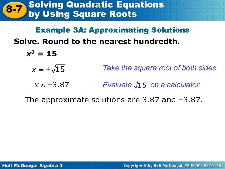 Solving Quadratic Equations 8 -7 by Using Square Roots Example 3 A: Approximating Solutions