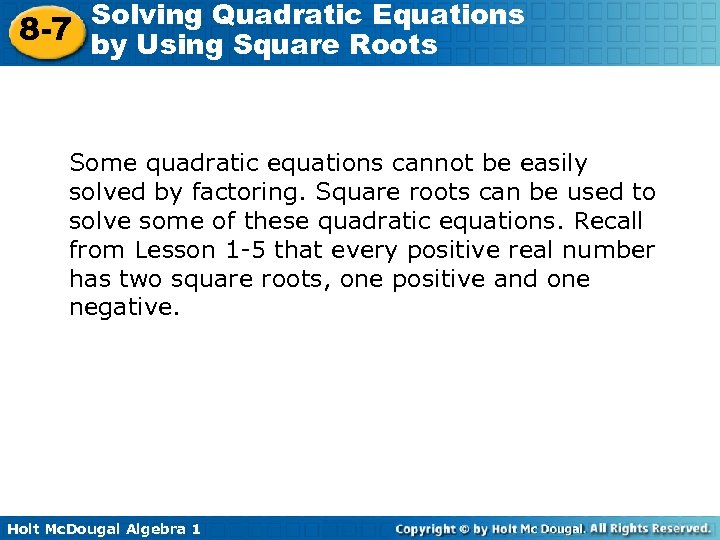 Solving Quadratic Equations 8 -7 by Using Square Roots Some quadratic equations cannot be