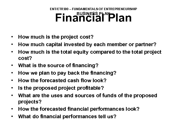 ENT/ETR 300 – FUNDAMENTALS OF ENTREPRENEURSHIP BUSINESS PLAN Financial Plan • How much is