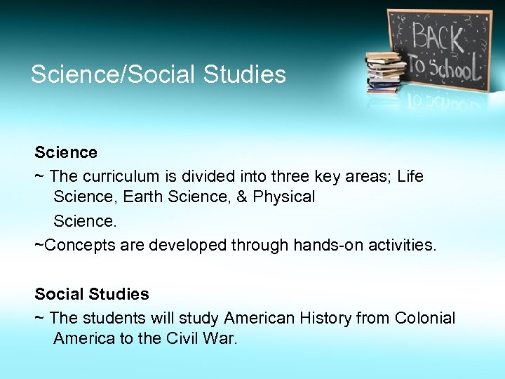 Science/Social Studies Science ~ The curriculum is divided into three key areas; Life Science,