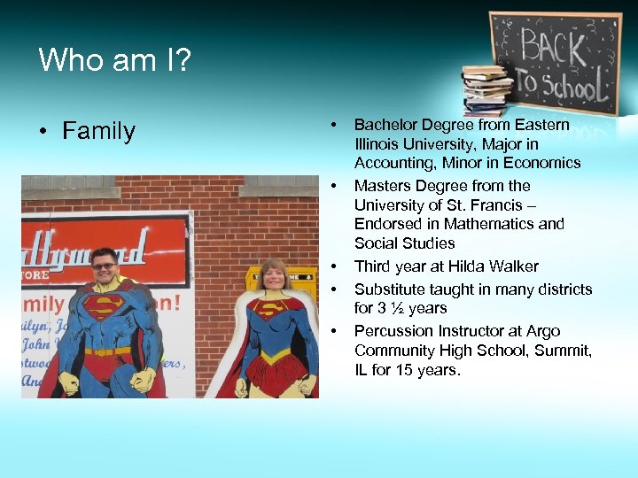 Who am I? • Family • • • Bachelor Degree from Eastern Illinois University,