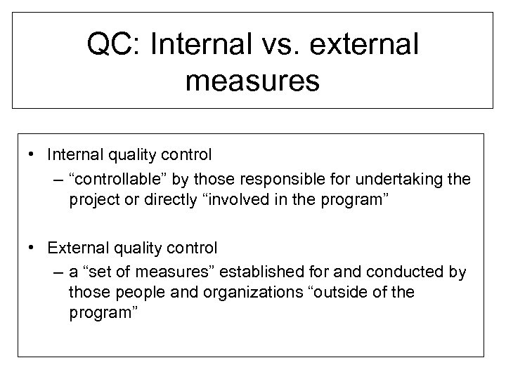 QC: Internal vs. external measures • Internal quality control – “controllable” by those responsible