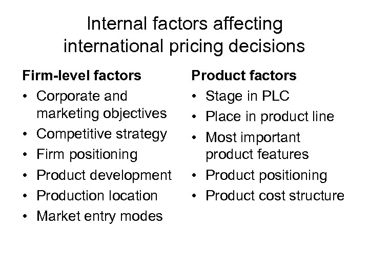 Internal factors affecting international pricing decisions Firm-level factors • Corporate and marketing objectives •