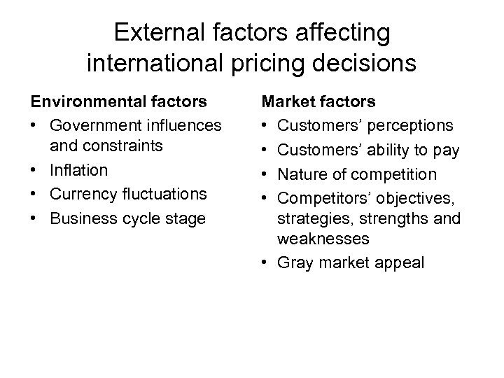 External factors affecting international pricing decisions Environmental factors • Government influences and constraints •