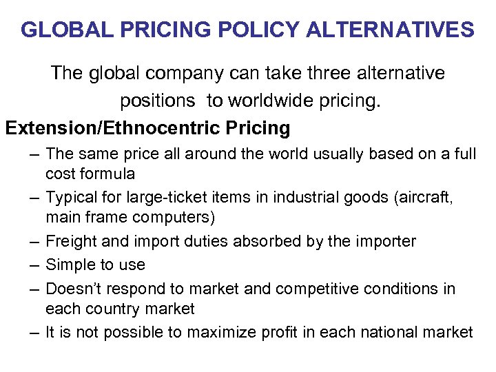 GLOBAL PRICING POLICY ALTERNATIVES The global company can take three alternative positions to worldwide