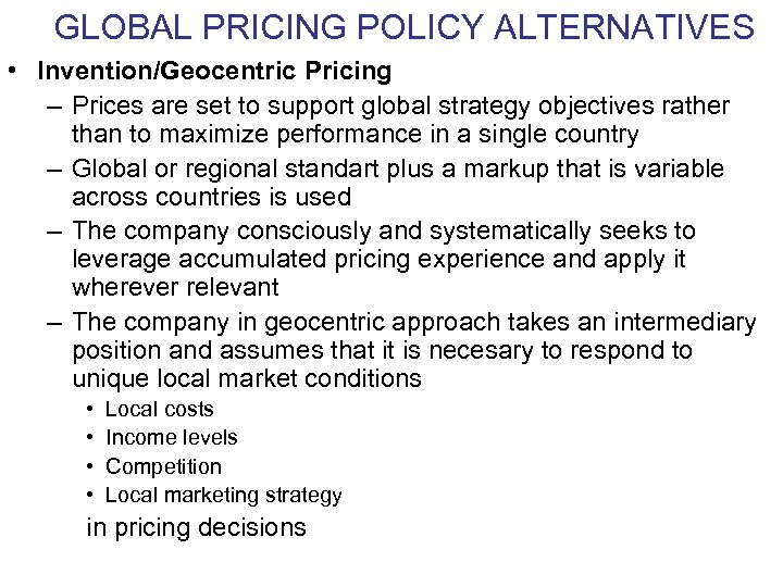 GLOBAL PRICING POLICY ALTERNATIVES • Invention/Geocentric Pricing – Prices are set to support global