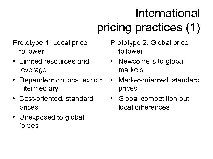 International pricing practices (1) Prototype 1: Local price follower • Limited resources and leverage