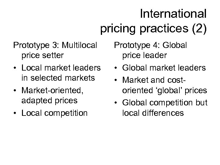 International pricing practices (2) Prototype 3: Multilocal price setter • Local market leaders in