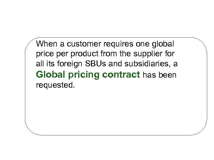 When a customer requires one global price per product from the supplier for all