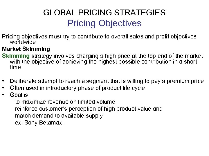 GLOBAL PRICING STRATEGIES Pricing Objectives Pricing objectives must try to contribute to overall sales