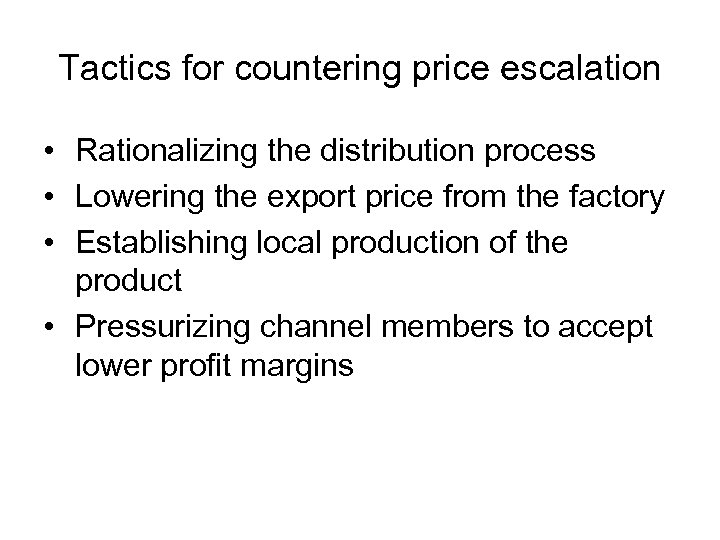 Tactics for countering price escalation • Rationalizing the distribution process • Lowering the export