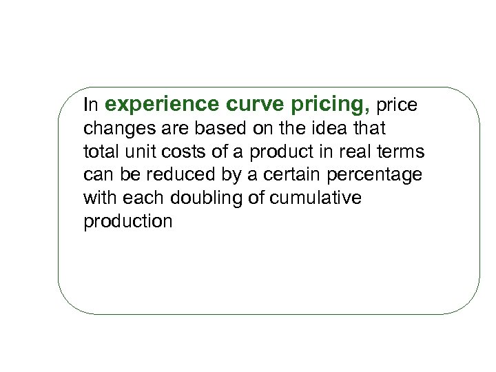 In experience curve pricing, price changes are based on the idea that total unit