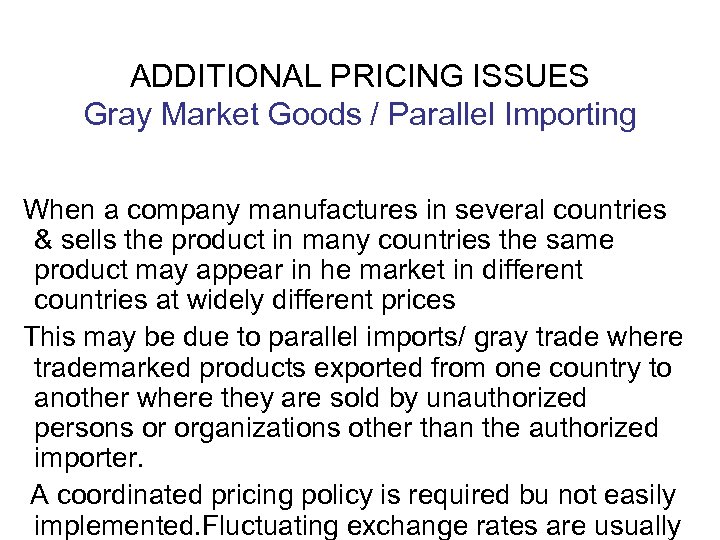 ADDITIONAL PRICING ISSUES Gray Market Goods / Parallel Importing When a company manufactures in