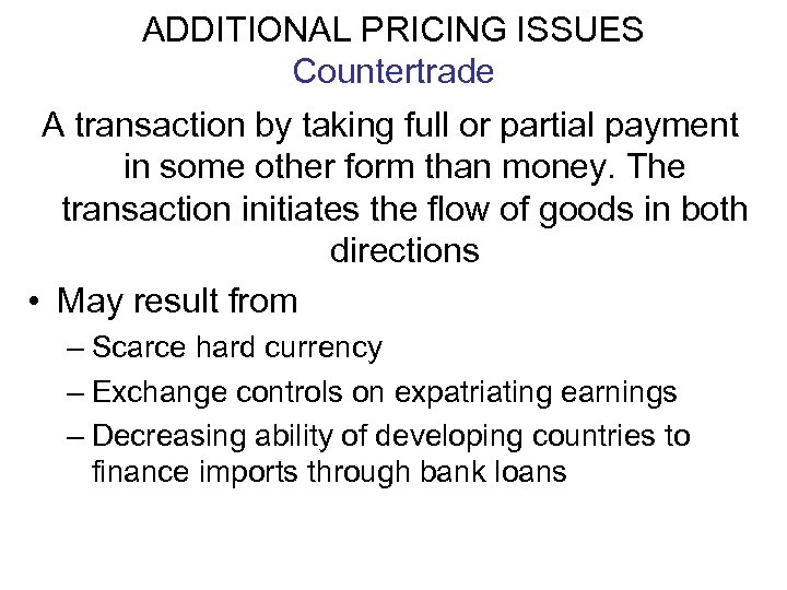 ADDITIONAL PRICING ISSUES Countertrade A transaction by taking full or partial payment in some