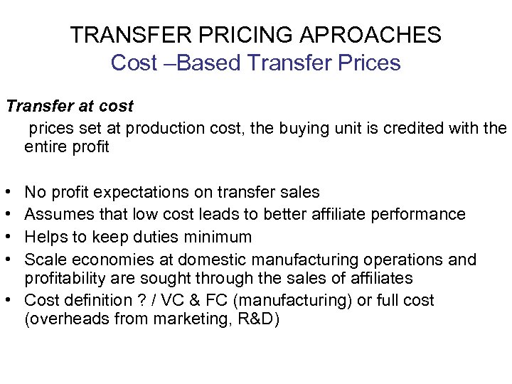 TRANSFER PRICING APROACHES Cost –Based Transfer Prices Transfer at cost prices set at production