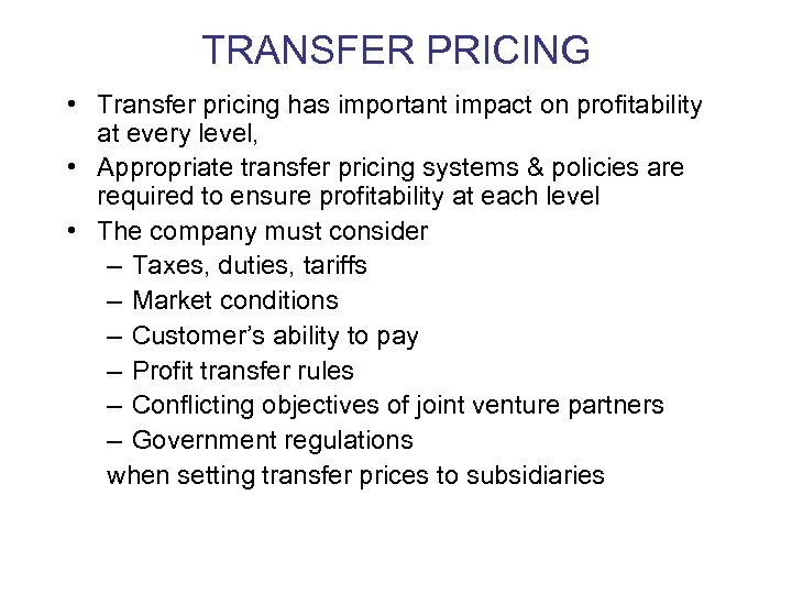 TRANSFER PRICING • Transfer pricing has important impact on profitability at every level, •