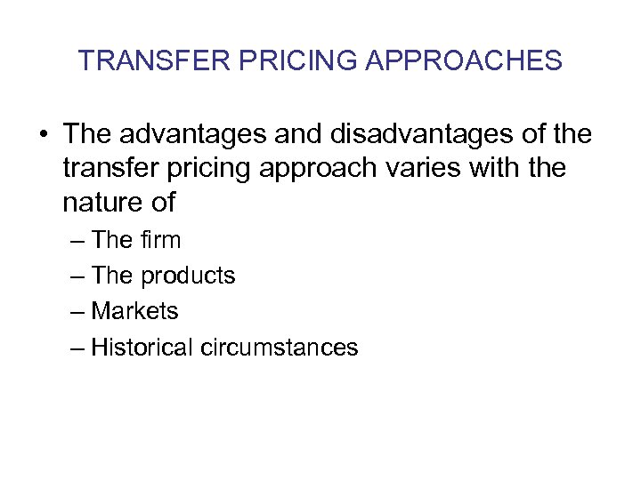 TRANSFER PRICING APPROACHES • The advantages and disadvantages of the transfer pricing approach varies