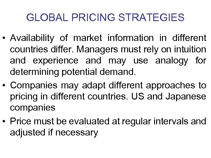 GLOBAL PRICING STRATEGIES • Availability of market information in different countries differ. Managers must