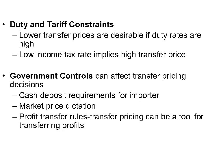  • Duty and Tariff Constraints – Lower transfer prices are desirable if duty