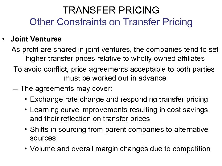 TRANSFER PRICING Other Constraints on Transfer Pricing • Joint Ventures As profit are shared