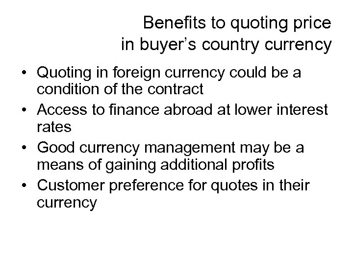 Benefits to quoting price in buyer’s country currency • Quoting in foreign currency could