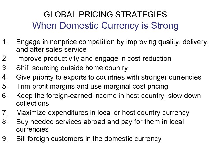 GLOBAL PRICING STRATEGIES When Domestic Currency is Strong 1. 2. 3. 4. 5. 6.