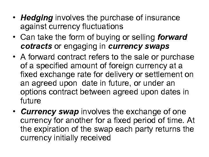  • Hedging involves the purchase of insurance against currency fluctuations • Can take